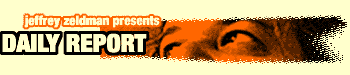 Jeffrey Zeldman Presents: the Daily Report. Web design and entertainment.